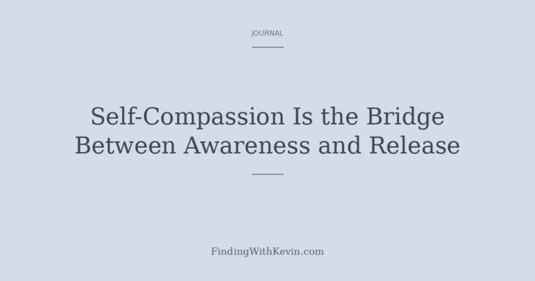 A contemplative image suggesting the journey from awareness through gentleness toward release. Soft, spacious. Part of the FindingWithKevin blog series on mindfulness, self-compassion, and what it takes to forgive ourselves.