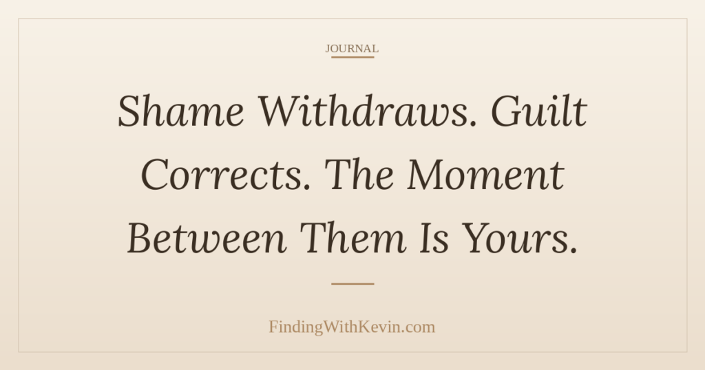 Shame Withdraws. Guilt Corrects. The Moment Between Them Is Yours.