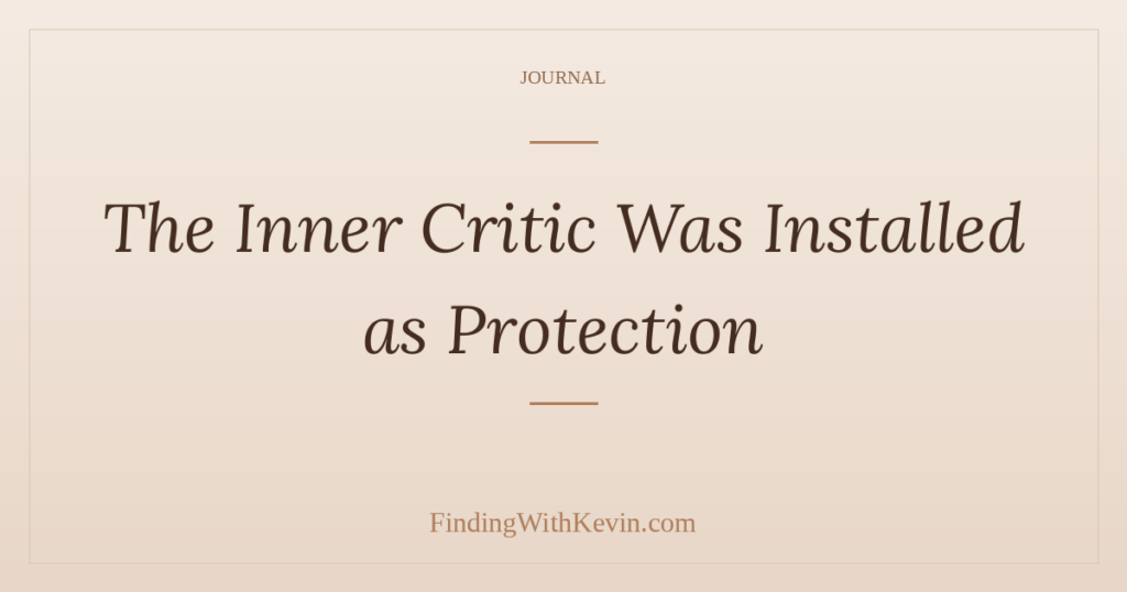 The Inner Critic Was Installed as Protection